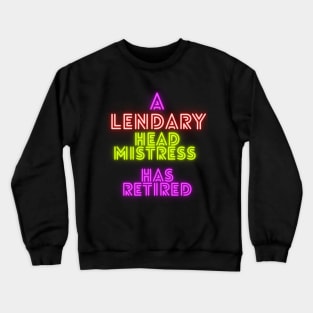 A Legendary Head Mistress has Retired Crewneck Sweatshirt